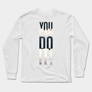 You can do it Long Sleeve T-Shirt